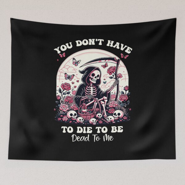 Item preview, You Don't Have To Die To Be Dead To Me Sarcastic Skeleton designed and sold by Dressed For  Duty.
