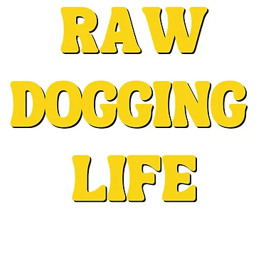 Artwork thumbnail, Raw Dogging Life T Shirt / Stickers by Designsleashed