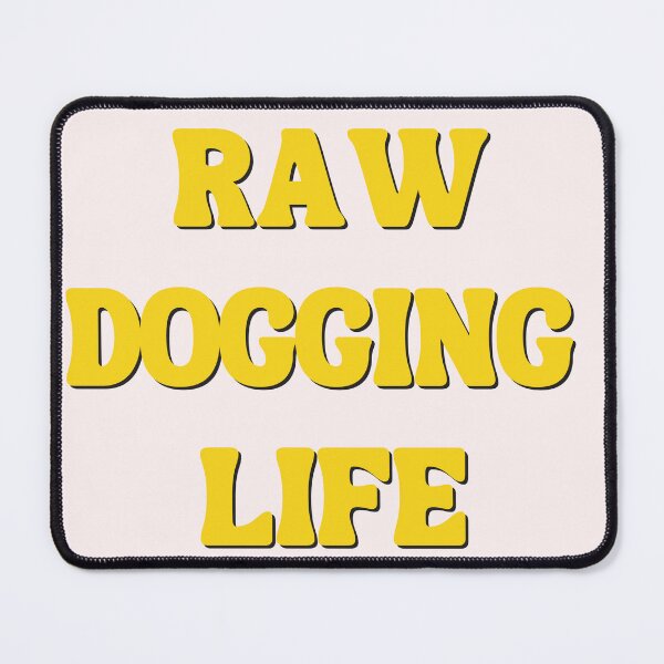 Item preview, Raw Dogging Life T Shirt / Stickers designed and sold by Designsleashed.