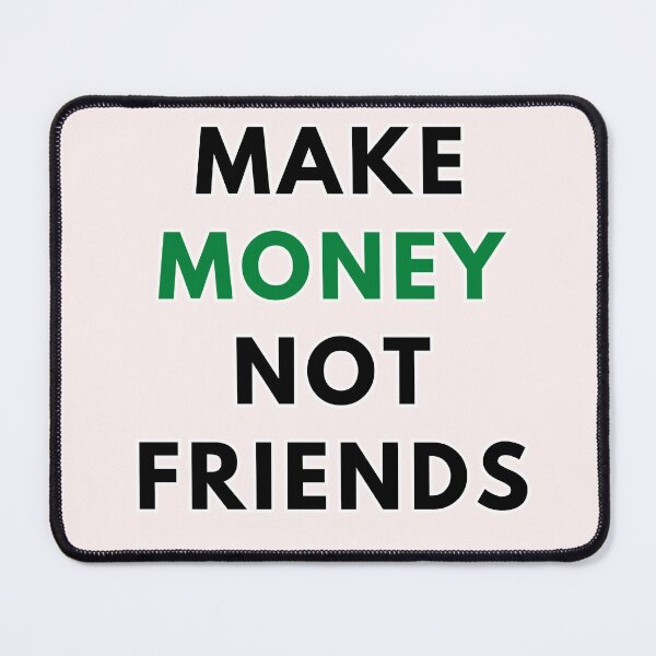 Item preview, Make Money Not Friends Sticker / T Shirt designed and sold by Designsleashed.