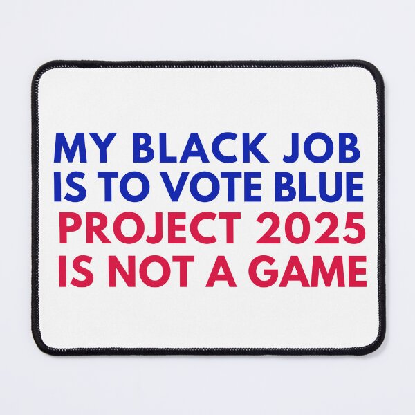 Item preview, My Black Job is to Vote Blue Project 2025 is Not A Game designed and sold by gillys.