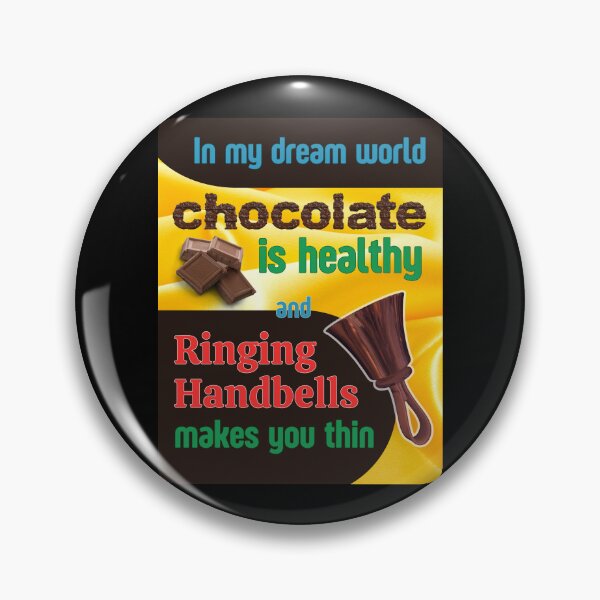 Item preview, In my dream world chocolate is healthy and ringing handbells makes you thin designed and sold by CelticClapper.