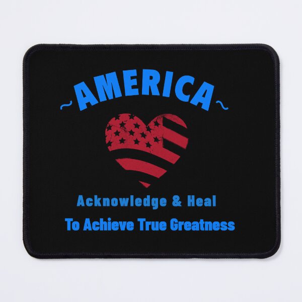 Item preview, America: Acknowledge and Heal to Achieve True Greatness designed and sold by Dennen1010.
