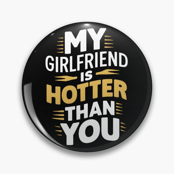 Item preview, My Girlfriend is Hotter Than You designed and sold by Davidpama.