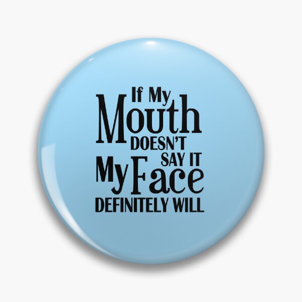 Item preview, If my mouth doesn't say it, my face definitely will!  designed and sold by Axel Sardinha.