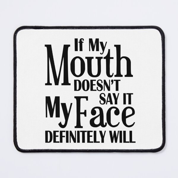 Item preview, If my mouth doesn't say it, my face definitely will! designed and sold by Axel Sardinha.