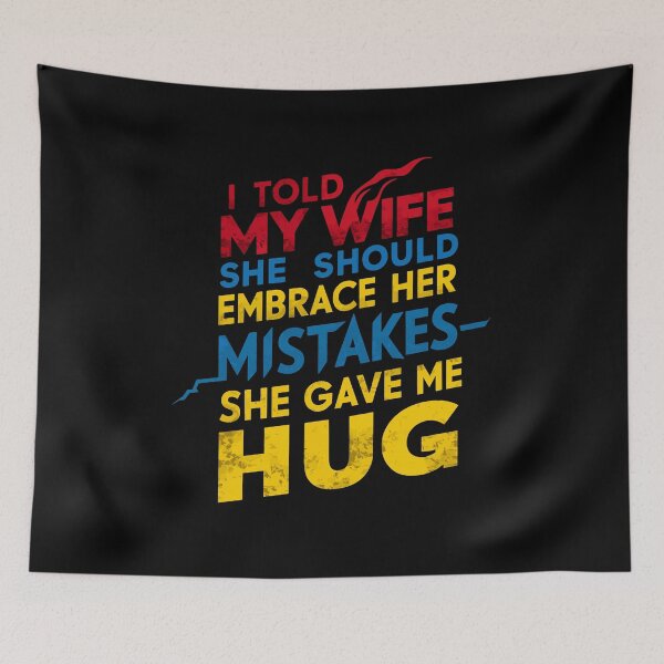 Item preview, I told my wife she should embrace her mistakes - she gave me a hug. Funny Dad Joke T-Shirt - Embrace Her Mistakes, Husband Humor, Playful Father's Day Gift designed and sold by FEBRICAST.