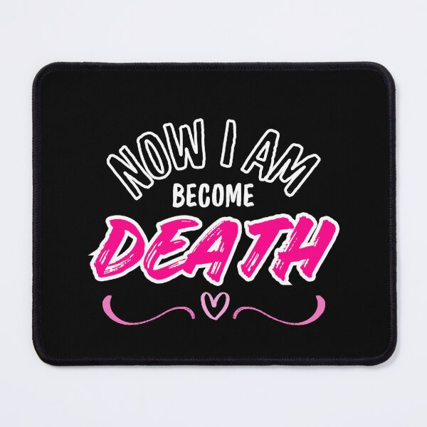 Item preview, NOW I AM BECOME DEATH designed and sold by Blossora.