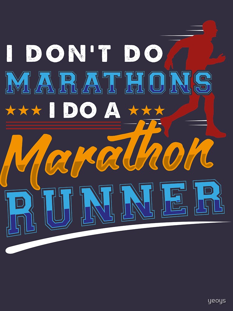 I Don't Do Marathons I Do A Marathon Runner - Funny Marathon Gift by yeoys