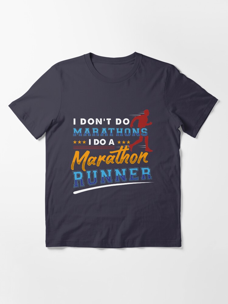 Alternate view of I Don't Do Marathons I Do A Marathon Runner - Funny Marathon Gift Essential T-Shirt
