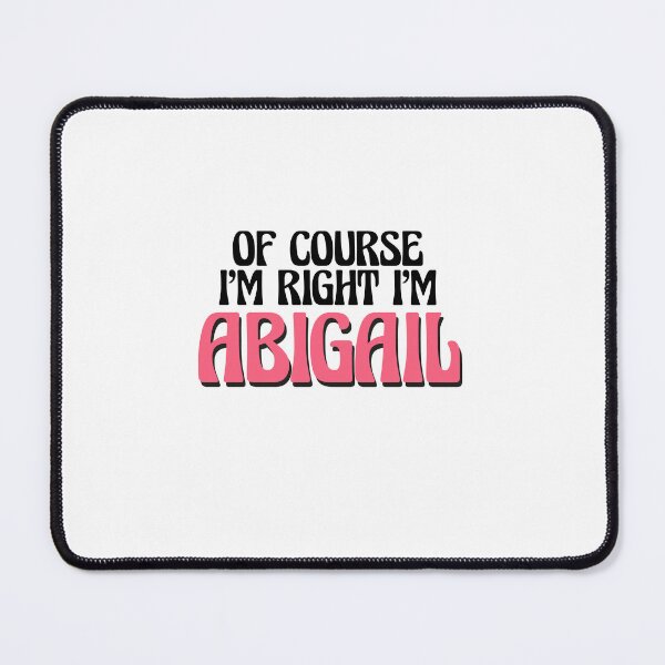 Item preview, Of Course I'm Right I'm Abigail designed and sold by Watsonarts.