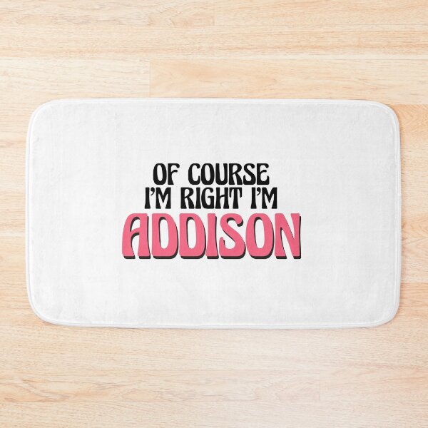 Item preview, Of Course I'm Right I'm Addison designed and sold by Watsonarts.