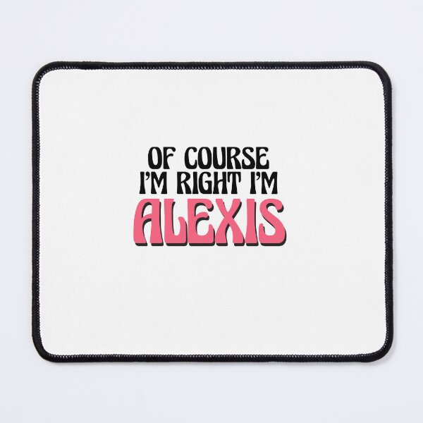 Item preview, Of Course I'm Right I'm Alexis designed and sold by Watsonarts.