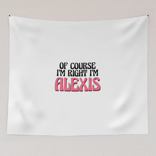 Item preview, Of Course I'm Right I'm Alexis designed and sold by Watsonarts.