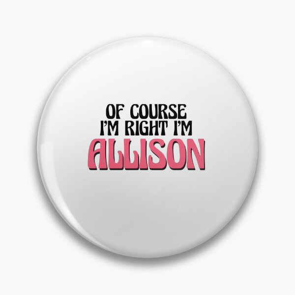 Item preview, Of Course I'm Right I'm Allison designed and sold by Watsonarts.