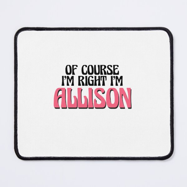 Item preview, Of Course I'm Right I'm Allison designed and sold by Watsonarts.