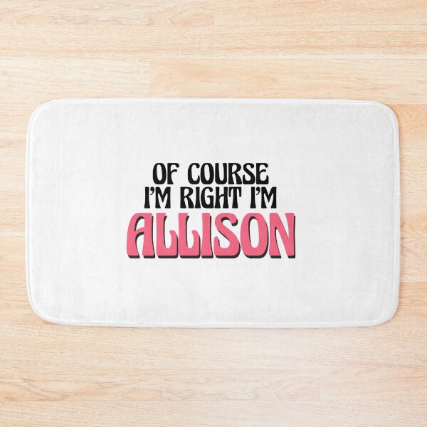 Item preview, Of Course I'm Right I'm Allison designed and sold by Watsonarts.
