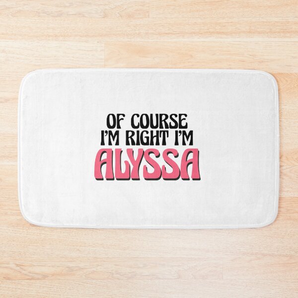 Item preview, Of Course I'm Right I'm Alyssa designed and sold by Watsonarts.