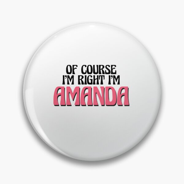 Item preview, Of Course I'm Right I'm Amanda designed and sold by Watsonarts.
