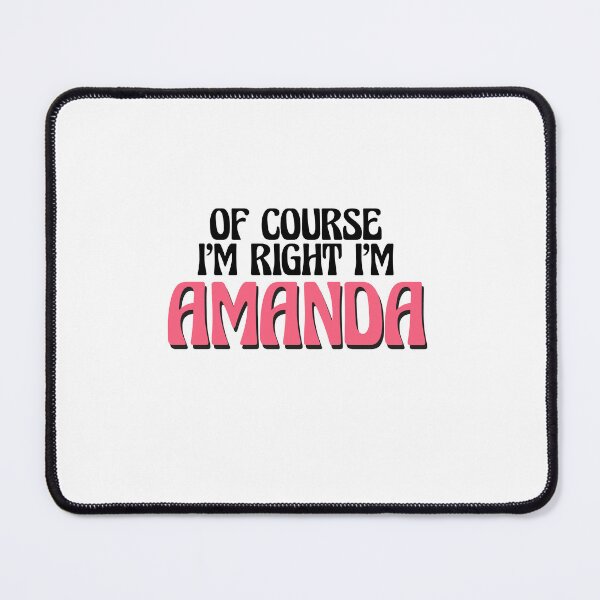 Item preview, Of Course I'm Right I'm Amanda designed and sold by Watsonarts.