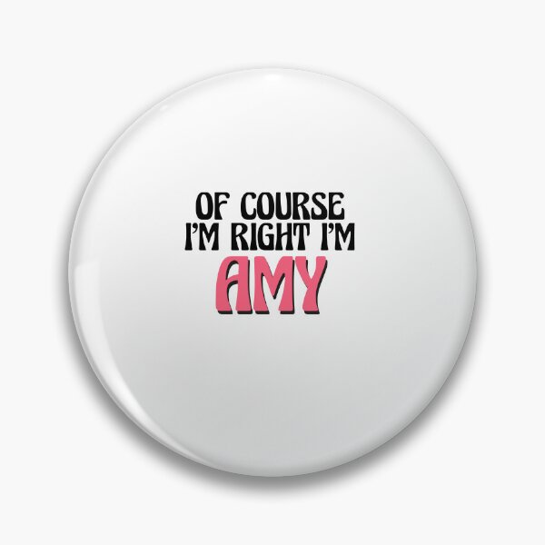 Item preview, Of Course I'm Right I'm Amy designed and sold by Watsonarts.