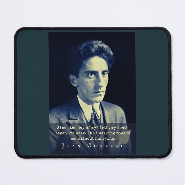 Item preview, Jean Cocteau quote: Since the day of my birth, my death began its walk.It is walking toward me, without hurrying. designed and sold by artbleed.