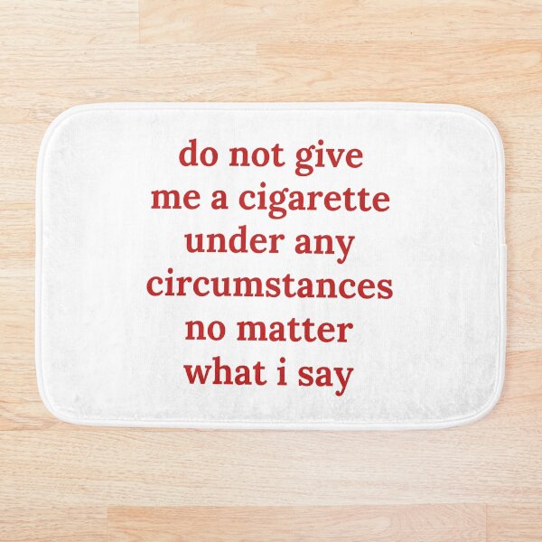 Item preview, do not give me a cigarette under any circumstances designed and sold by killzak.