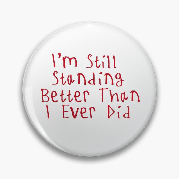 Item preview, I'm Still Standing Better Than I Ever Did designed and sold by kinpirks.