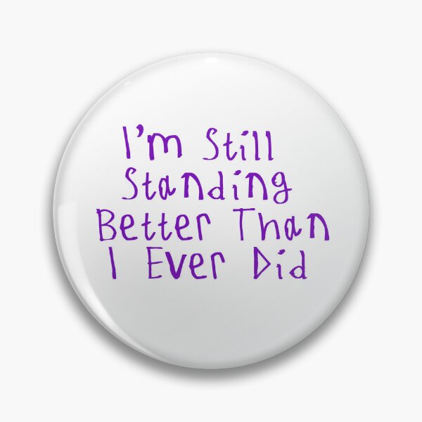 Item preview, I'm Still Standing Better Than I Ever Did designed and sold by kinpirks.