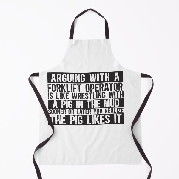 Item preview, Arguing With A Forklift Operator Is Like Wrestling With A Pig in Mud Sooner Or Later You Realize The Pig Likes It designed and sold by TeesYouWant.