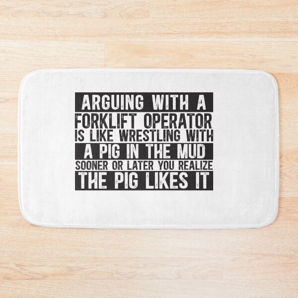 Item preview, Arguing With A Forklift Operator Is Like Wrestling With A Pig in Mud Sooner Or Later You Realize The Pig Likes It designed and sold by TeesYouWant.