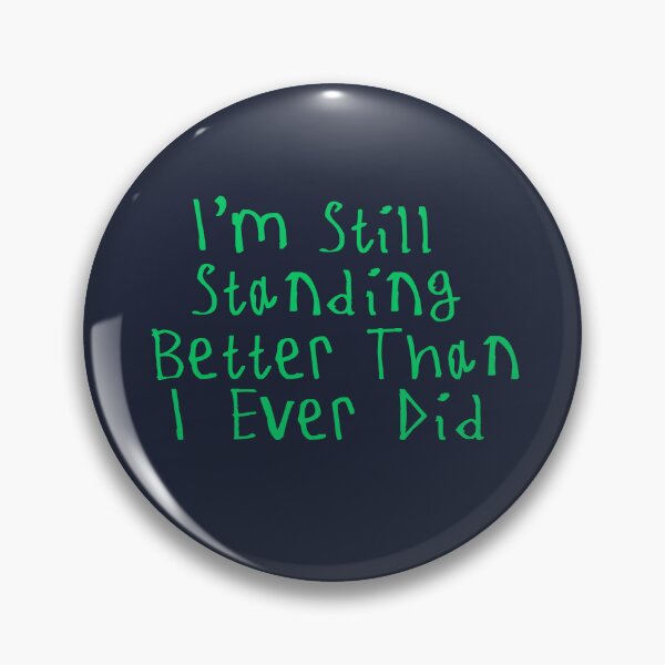 Item preview, I'm Still Standing Better Than I Ever Did designed and sold by kinpirks.