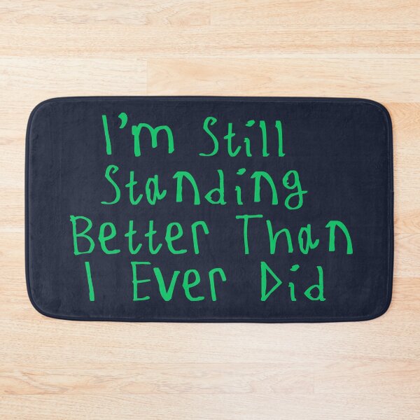 Item preview, I'm Still Standing Better Than I Ever Did designed and sold by kinpirks.