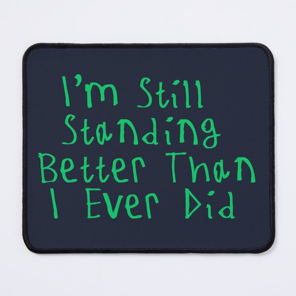 Item preview, I'm Still Standing Better Than I Ever Did designed and sold by kinpirks.
