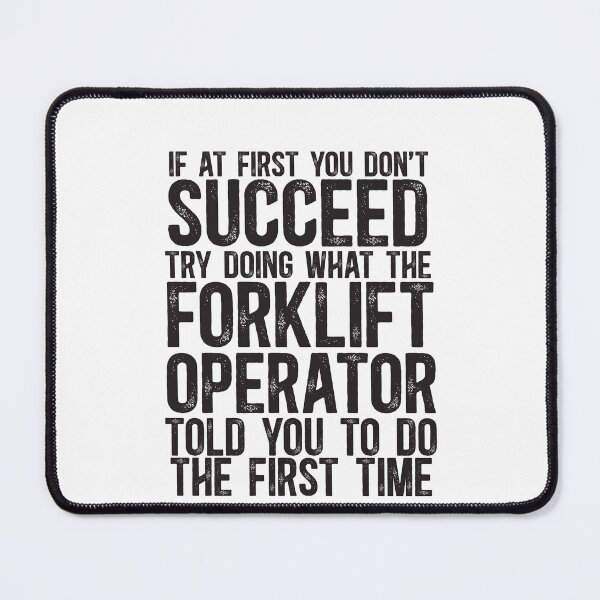 Item preview, If At First You Do Not Succeed, Try Doing What The Forklift Operator Told You To Do The First Time designed and sold by TeesYouWant.