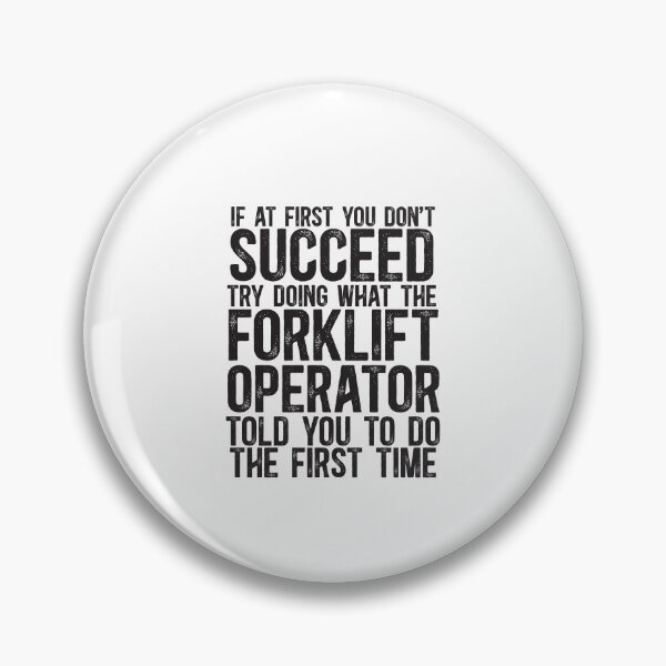 Item preview, If At First You Do Not Succeed, Try Doing What The Forklift Operator Told You To Do The First Time designed and sold by TeesYouWant.