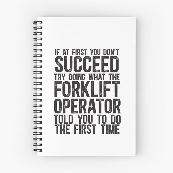 Item preview, If At First You Do Not Succeed, Try Doing What The Forklift Operator Told You To Do The First Time designed and sold by TeesYouWant.