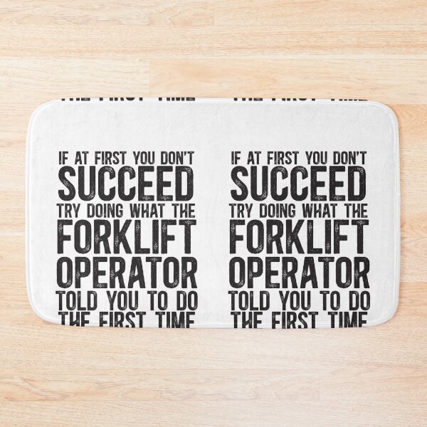 Item preview, If At First You Do Not Succeed, Try Doing What The Forklift Operator Told You To Do The First Time designed and sold by TeesYouWant.