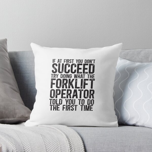 Item preview, If At First You Do Not Succeed, Try Doing What The Forklift Operator Told You To Do The First Time designed and sold by TeesYouWant.