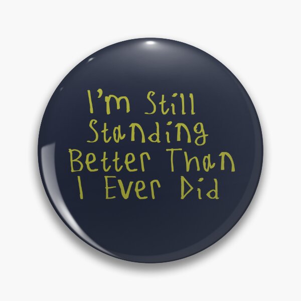 Item preview, I'm Still Standing Better Than I Ever Did designed and sold by kinpirks.