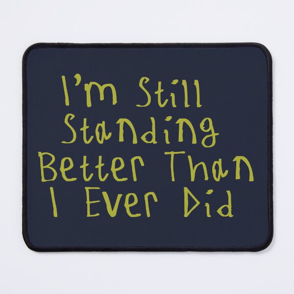 Item preview, I'm Still Standing Better Than I Ever Did designed and sold by kinpirks.