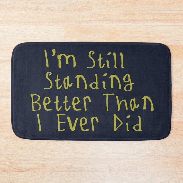 Item preview, I'm Still Standing Better Than I Ever Did designed and sold by kinpirks.