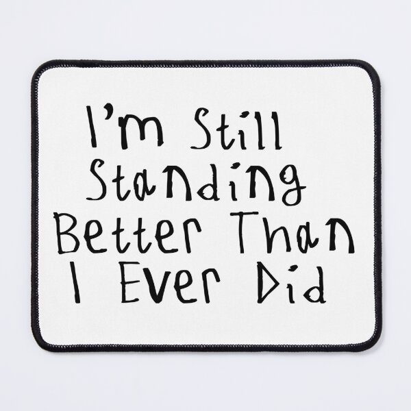 Item preview, I'm Still Standing Better Than I Ever Did designed and sold by kinpirks.
