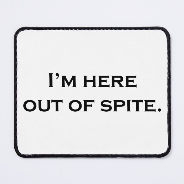 Item preview, I'm here out of spite. designed and sold by ptexp.