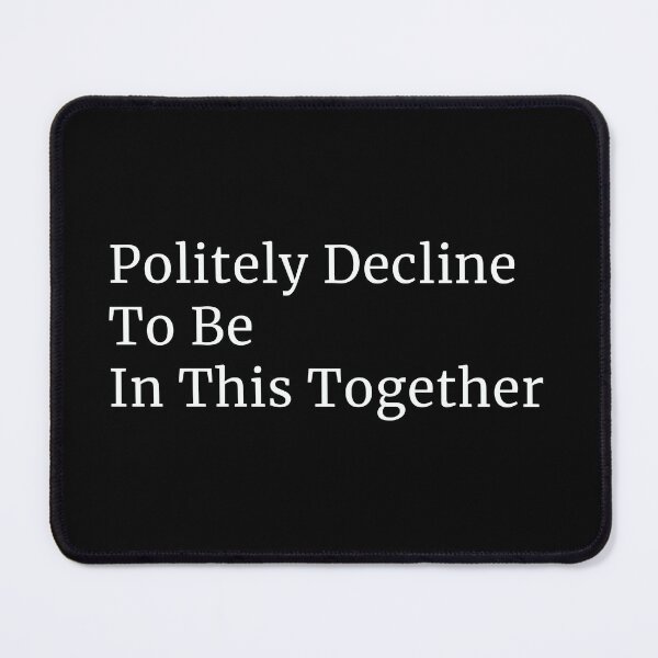 Item preview, politely decline to be in this together antisocial designed and sold by Alyn8.