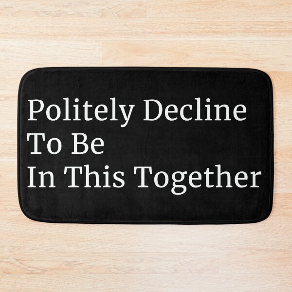 Item preview, politely decline to be in this together antisocial designed and sold by Alyn8.
