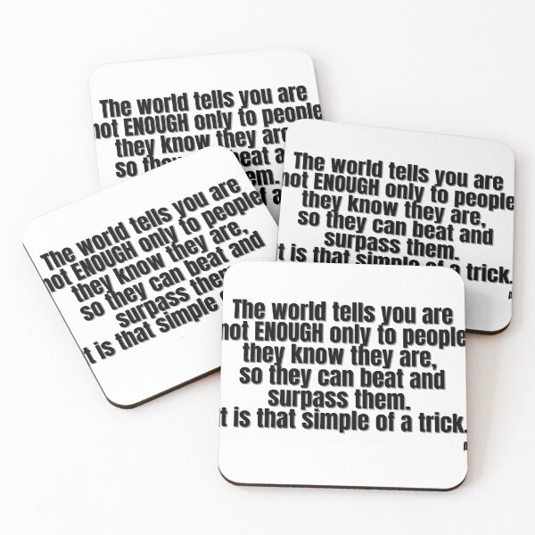 Item preview, The world tells you are not ENOUGH only to people they know they are, so they can beat and surpass them. It is that simple of a trick. designed and sold by Finds.