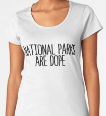 National Parks Are Dope + Camping Travel Women's Premium T-Shirt