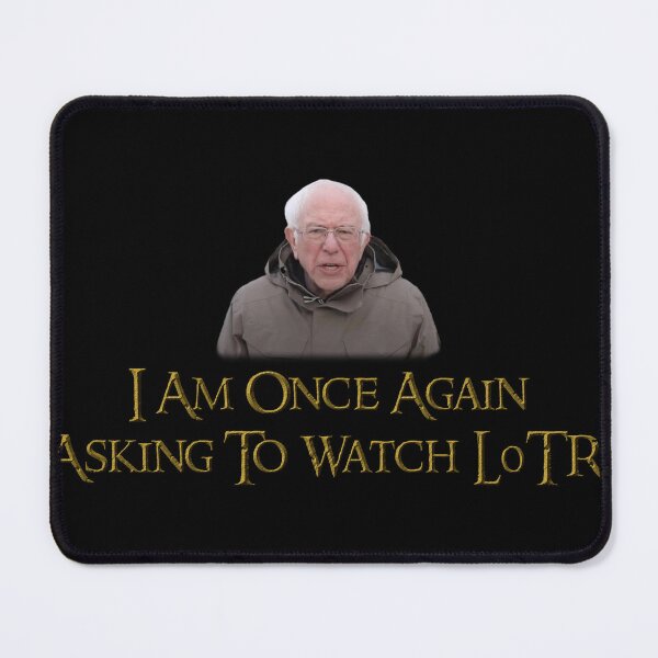 Item preview, Bernie Sanders Meme - I am asking to watch LOTR designed and sold by lotr-memes-nsfw.