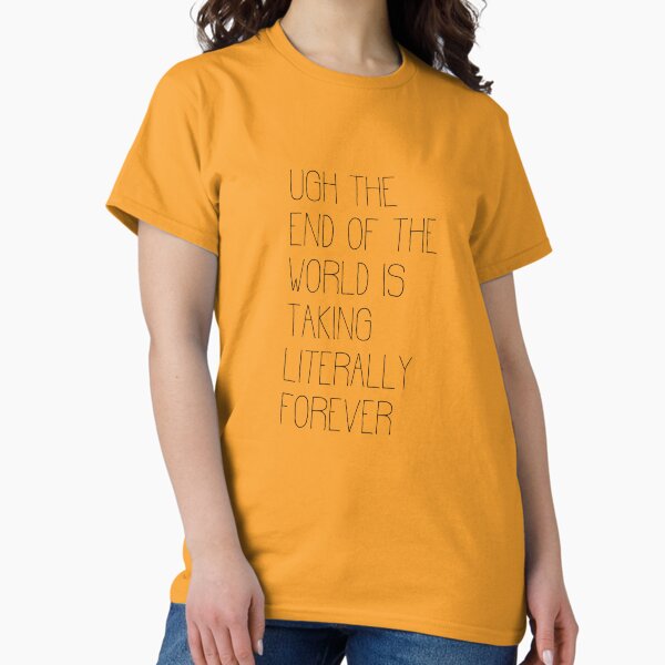 Item preview, Ugh The End of the World Is Taking Literally Forever designed and sold by inkdoubt.